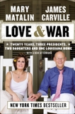 Love & War: Twenty Years, Three Presidents, Two Daughters and One Louisiana Home, Matalin, Mary & Carville, James