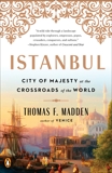 Istanbul: City of Majesty at the Crossroads of the World, Madden, Thomas F.