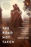 The Road Not Taken: Finding America in the Poem Everyone Loves and Almost Everyone Gets Wrong, Orr, David