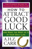 How to Attract Good Luck: And Make the Most of It in Your Daily Life, Carr, A.H.Z.