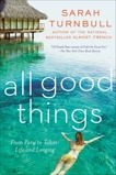 All Good Things: From Paris to Tahiti: Life and Longing, Turnbull, Sarah