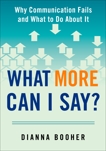 What More Can I Say?: Why Communication Fails and What to Do About It, Booher, Dianna