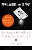 Pure, White, and Deadly: How Sugar Is Killing Us and What We Can Do to Stop It, Yudkin, John