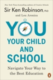 You, Your Child, and School: Navigate Your Way to the Best Education, Robinson, Ken & Aronica, Lou