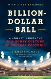 Billion-Dollar Ball: A Journey Through the Big-Money Culture of College Football, Gaul, Gilbert M.