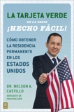 La Tarjeta Verde ¡Hecho fácil!: Cómo obtener la residencia permanente en los Estados Unidos, Castillo, Nelson A.