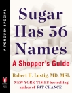 Sugar Has 56 Names: A Shopper's Guide (A Penguin Special from Hudson Street Press), Lustig, Robert H.