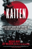 Kaiten: Japan's Secret Manned Suicide Submarine And the First American Ship It Sank in WWII, Mair, Michael & Waldron, Joy