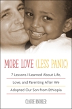 More Love, Less Panic: 7 Lessons I Learned About Life, Love, and Parenting After We Adopted Our Son from Ethiopia, Knobler, Claude