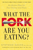 What the Fork Are You Eating?: An Action Plan for Your Pantry and Plate, Sacks, Stefanie & Swift, Kathie Madonna (FRW)