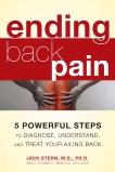 Ending Back Pain: 5 Powerful Steps to Diagnose, Understand, and Treat Your Ailing Back, Stern, M.D., Ph.D., Jack