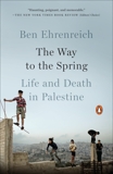 The Way to the Spring: Life and Death in Palestine, Ehrenreich, Ben