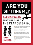 Are You Sh*tting Me?: 1,004 Facts That Will Scare the Crap Out of You, McNeal, Cary