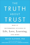 The Truth About Trust: How It Determines Success in Life, Love, Learning, and More, DeSteno, David