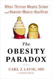 The Obesity Paradox: When Thinner Means Sicker and Heavier Means Healthier, Lavie, Carl J.