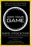 Own Your Game: How to Use Your Mind to Play Winning Golf, Stockton, Dave & Rudy, Matthew