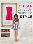 The Cheap Chica's Guide to Style: Secrets to Shopping Cheap and Looking Chic, Vazquez, Lilliana