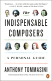 The Indispensable Composers: A Personal Guide, Tommasini, Anthony