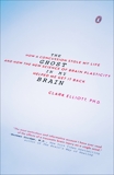 The Ghost in My Brain: How a Concussion Stole My Life and How the New Science of Brain Plasticity Helped Me Get it Back, Elliott, Clark