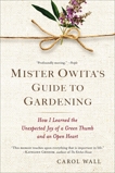 Mister Owita's Guide to Gardening: How I Learned the Unexpected Joy of a Green Thumb and an Open Heart, Wall, Carol
