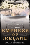 The Tragic Story of the Empress of Ireland, Marshall, Logan