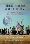 Turning 15 on the Road to Freedom: My Story of the 1965 Selma Voting Rights March, Leacock, Elspeth (RTL) & Buckley, Susan (RTL) & Lowery, Lynda Blackmon