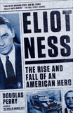 Eliot Ness: The Rise and Fall of an American Hero, Perry, Douglas