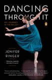 Dancing Through It: My Journey in the Ballet, Ringer, Jenifer