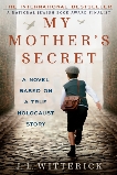 My Mother's Secret: A Novel Based on a True Holocaust Story, Witterick, J.L.