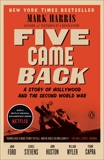 Five Came Back: A Story of Hollywood and the Second World War, Harris, Mark