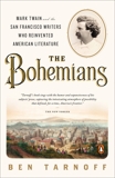 The Bohemians: Mark Twain and the San Francisco Writers Who Reinvented American Literature, Tarnoff, Ben