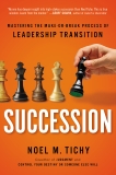 Succession: Mastering the Make-or-Break Process of Leadership Transition, Tichy, Noel M.