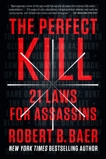 The Perfect Kill: 21 Laws for Assassins, Baer, Robert B.