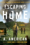 Escaping Home: A Novel, American, A.