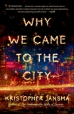 Why We Came to the City: A Novel, Jansma, Kristopher