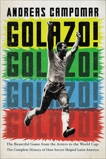 Golazo!: The Beautiful Game from the Aztecs to the World Cup: The Complete History of How Soccer Shaped Latin America, Campomar, Andreas