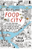 Food and the City: New York's Professional Chefs, Restaurateurs, Line Cooks, Street Vendors, and Purveyors Talk About What They Do and Why They Do It, Yalof, Ina