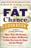 The Fat Chance Cookbook: More Than 100 Recipes Ready in Under 30 Minutes to Help You Lose the Sugar and the Weight, Lustig, Robert H.