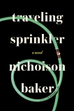 Traveling Sprinkler: A Novel, Baker, Nicholson