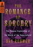 The Romance of Sorcery: The Famous Exploration of the World of the Supernatural, Rohmer, Sax