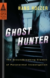 Ghost Hunter: The Groundbreaking Classic of Paranormal Investigation, Holzer, Hans