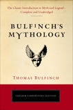Bulfinch's Mythology: The Classic Introduction to Myth and Legend-Complete and Unabridged, Bulfinch, Thomas