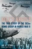 Hell's Angels: The True Story of the 303rd Bomb Group in World War II, Stout, Jay A.