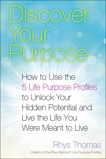 Discover Your Purpose: How to Use the 5 Life Purpose Profiles to Unlock Your Hidden Potential and Live the Life You Were Meant to Live, Thomas, Rhys