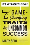 It's Not Rocket Science: 7 Game-Changing Traits for Uncommon Success, Spio, Mary