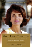 What Jackie Taught Us (Revised and Expanded: Lessons from the Remarkable Life of Jacqueline Kennedy Onassis Introduction by L iz Smith, Flaherty, Tina Santi