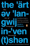 The Art of Language Invention: From Horse-Lords to Dark Elves to Sand Worms, the Words Behind World-Building, Peterson, David J.