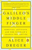 Galileo's Middle Finger: Heretics, Activists, and One Scholar's Search for Justice, Dreger, Alice