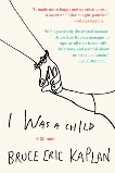 I Was a Child: A Memoir, Kaplan, Bruce Eric