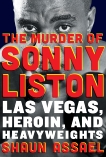 The Murder of Sonny Liston: Las Vegas, Heroin, and Heavyweights, Assael, Shaun